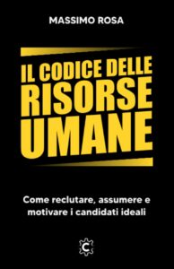 Il Codice delle Risorse Umane: Come reclutare, assumere e motivare i candidati ideali