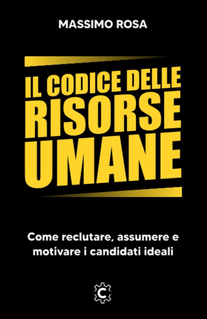 Il Codice delle Risorse Umane: Come reclutare, assumere e motivare i candidati ideali