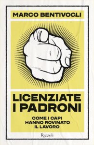 Licenziate i padroni, di Marco Bentivogli