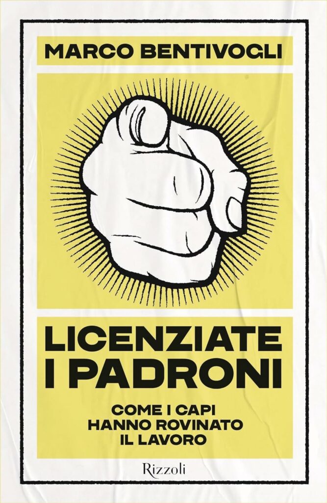 Licenziate i padroni, di Marco Bentivogli