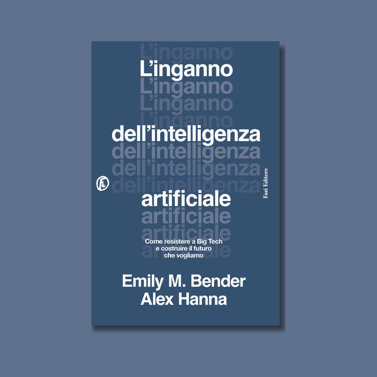 L’inganno dell’intelligenza artificiale. Come resistere a big tech e costruire il futuro che vogliamo